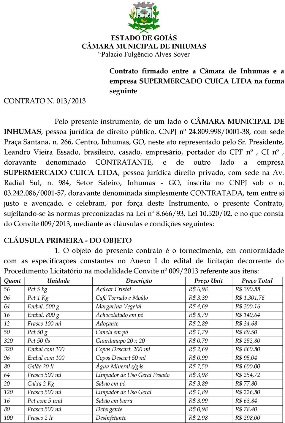 direito público, CNPJ nº 24.809.998/0001-38, com sede Praça Santana, n. 266, Centro, Inhumas, GO, neste ato representado pelo Sr.