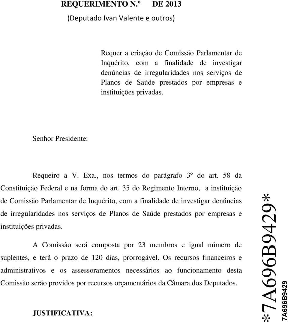 por empresas e instituições privadas. Senhor Presidente: Requeiro a V. Exa., nos termos do parágrafo 3º do art. 58 da Constituição Federal e na forma do art.