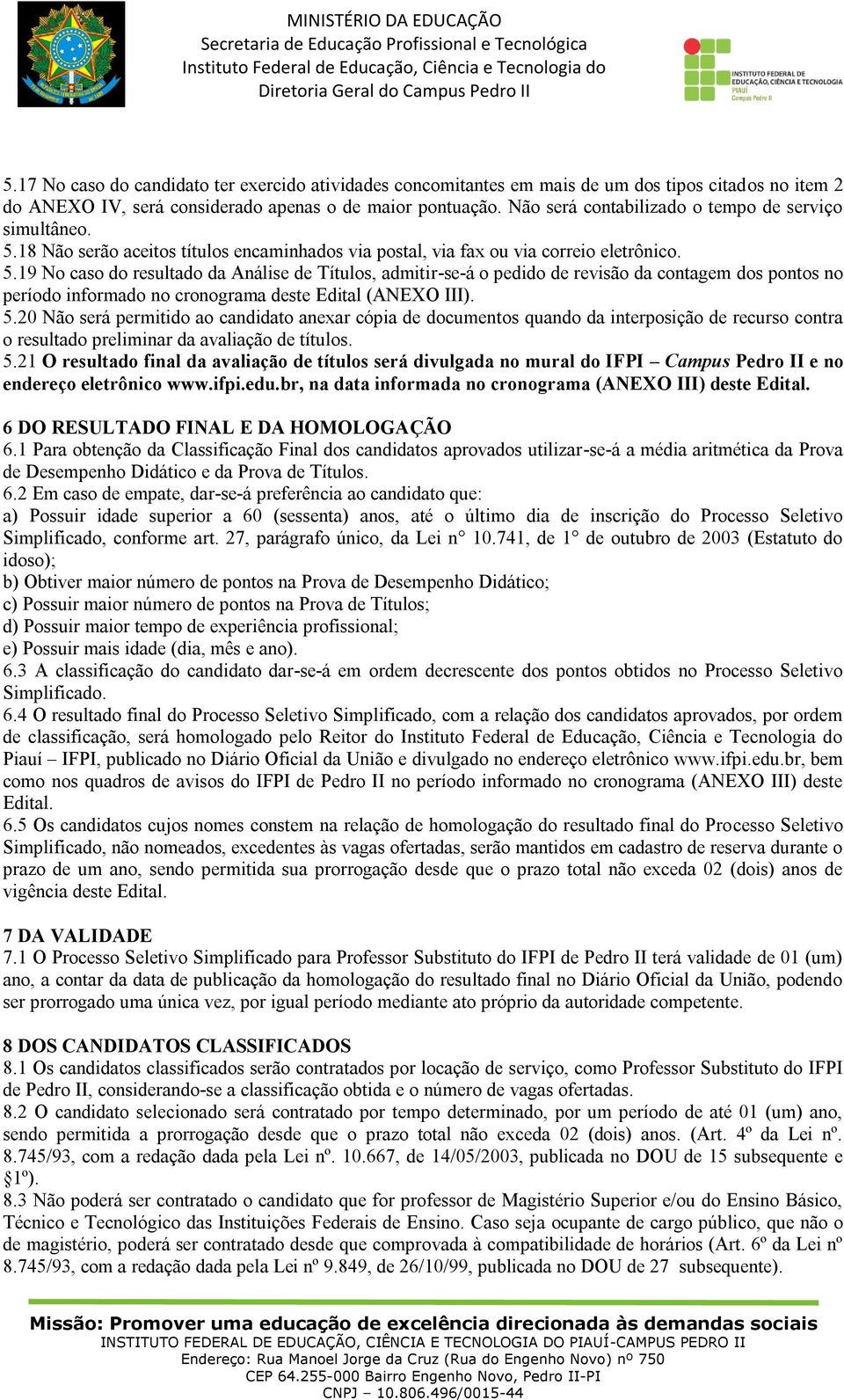 18 Não serão aceitos títulos encaminhados via postal, via fax ou via correio eletrônico. 5.