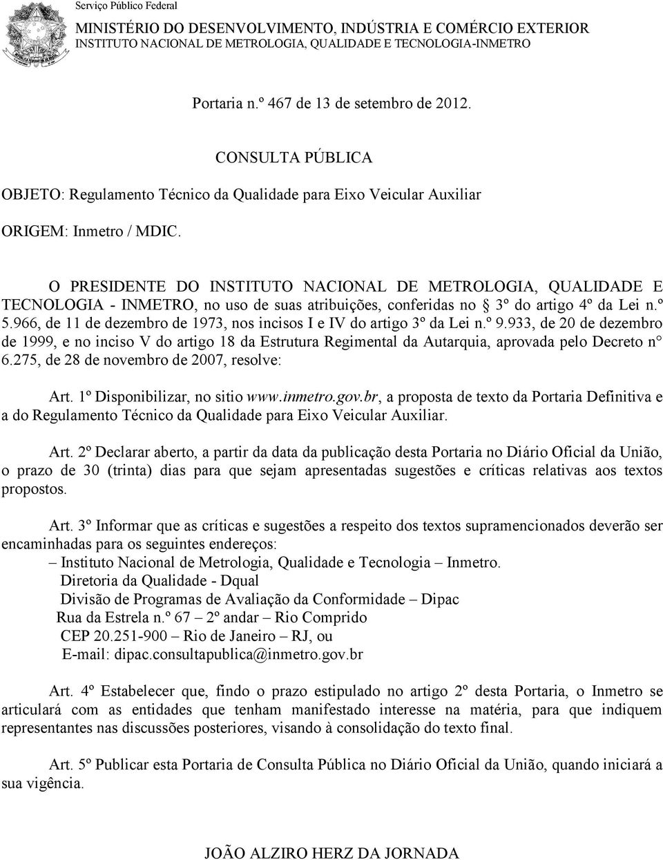 O PRESIDENTE DO INSTITUTO NACIONAL DE METROLOGIA, QUALIDADE E TECNOLOGIA - INMETRO, no uso de suas atribuições, conferidas no 3º do artigo 4º da Lei n.º 5.