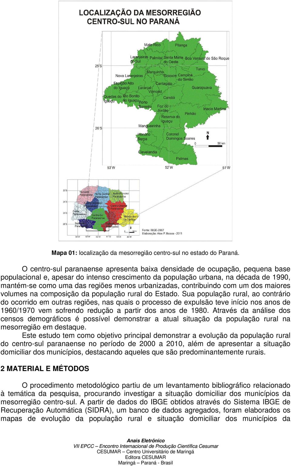 urbanizadas, contribuindo com um dos maiores volumes na composição da população rural do Estado.