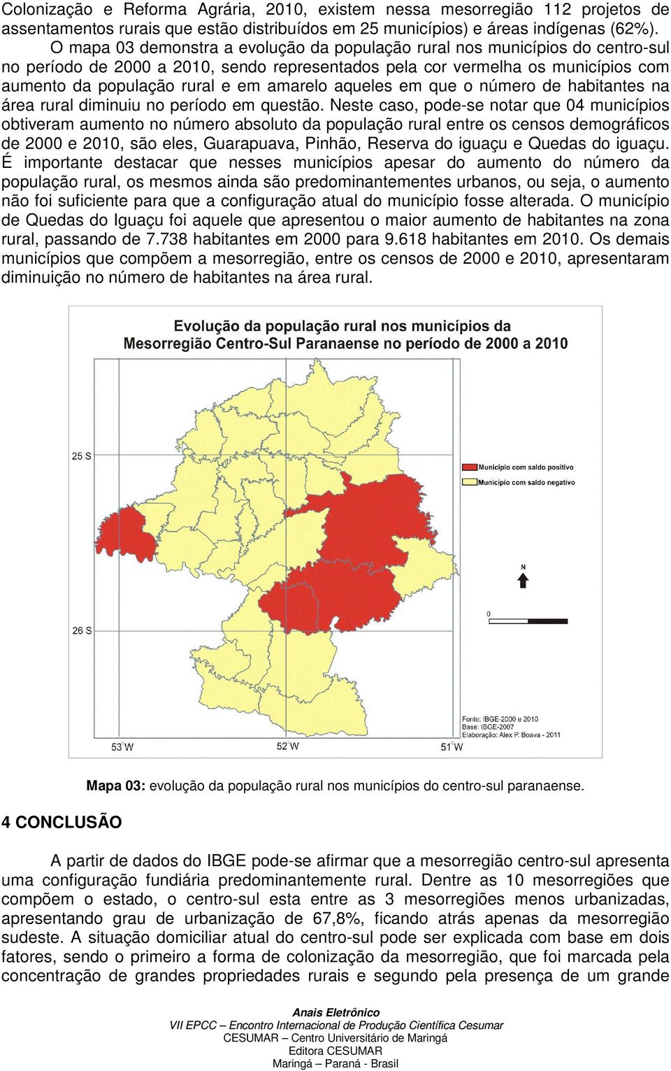 amarelo aqueles em que o número de habitantes na área rural diminuiu no período em questão.