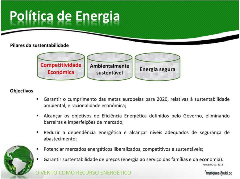 eliminando barreiras e imperfeições de mercado; Reduzir a dependência energética e alcançar níveis adequados de segurança de abastecimento; Potenciar mercados