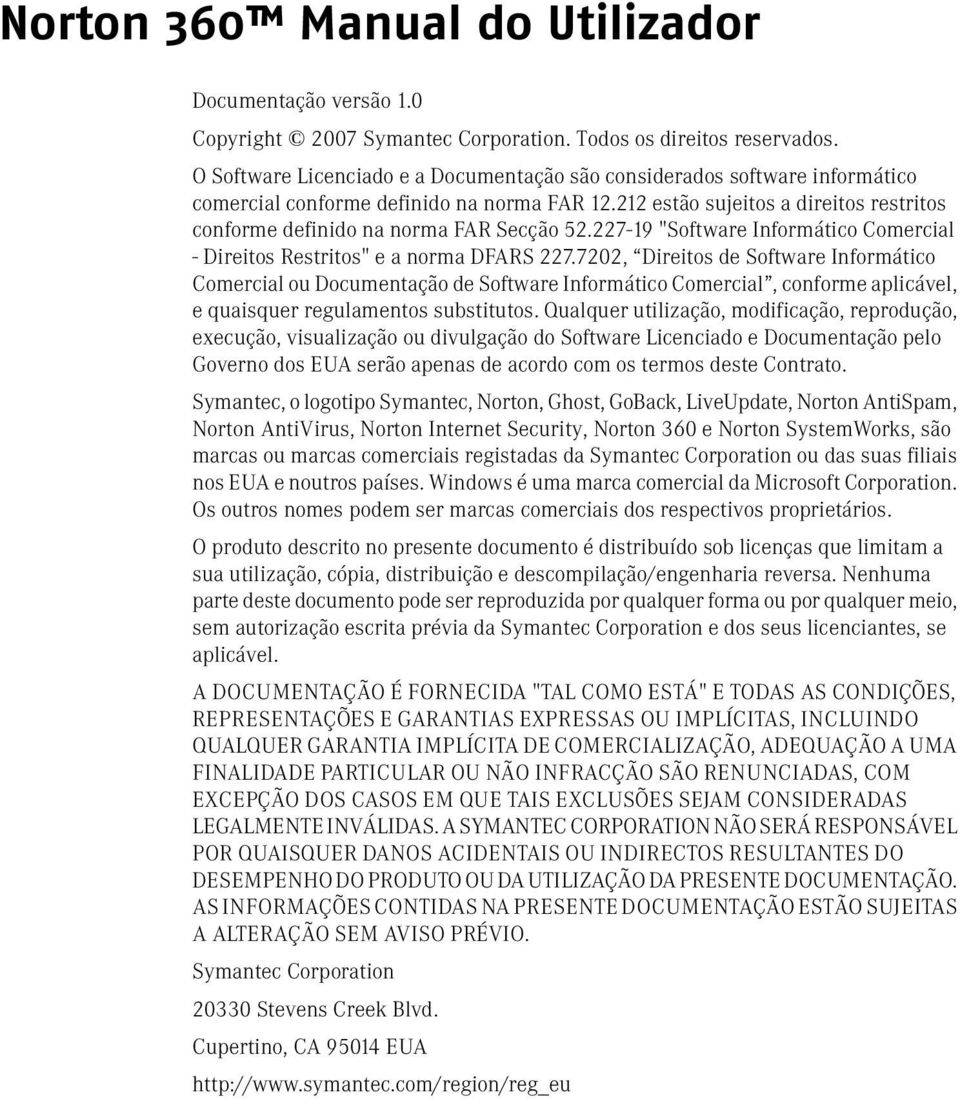 212 estão sujeitos a direitos restritos conforme definido na norma FAR Secção 52.227-19 "Software Informático Comercial - Direitos Restritos" e a norma DFARS 227.