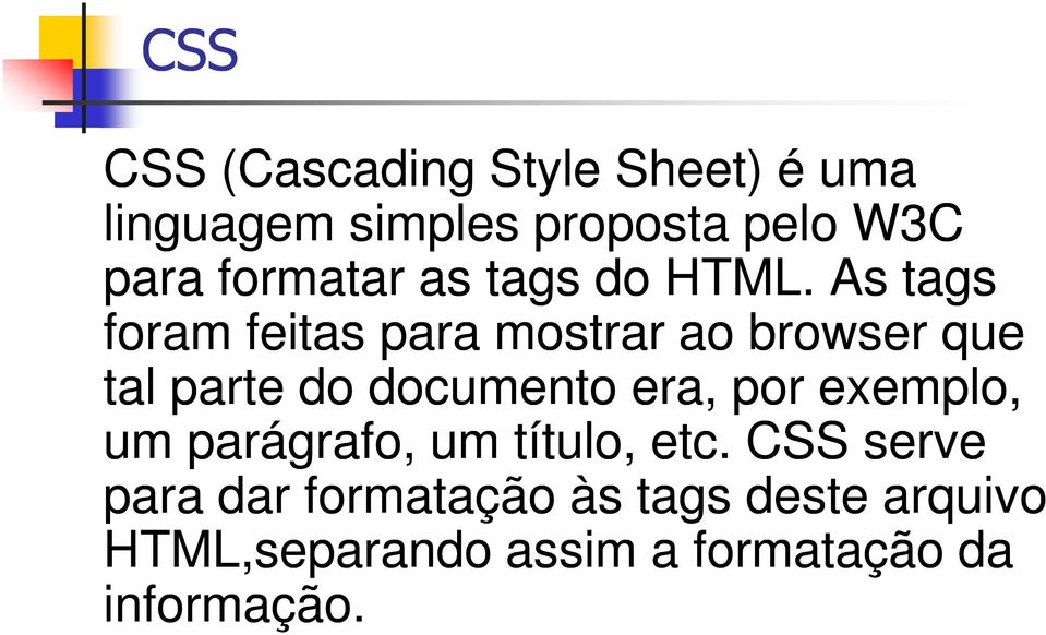 As tags foram feitas para mostrar ao browser que tal parte do documento era, por