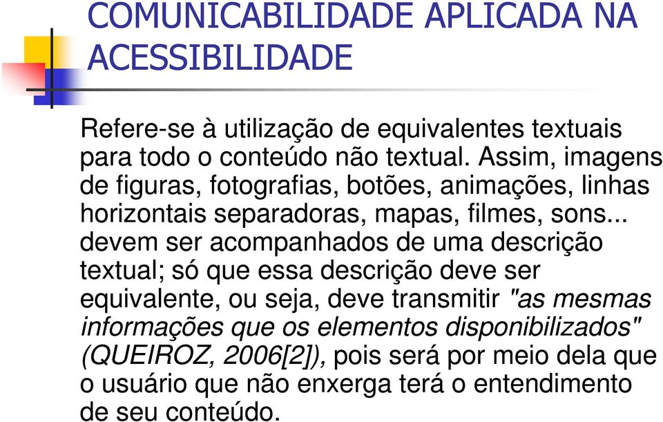 .. devem ser acompanhados de uma descrição textual; só que essa descrição deve ser equivalente, ou seja, deve transmitir "as mesmas