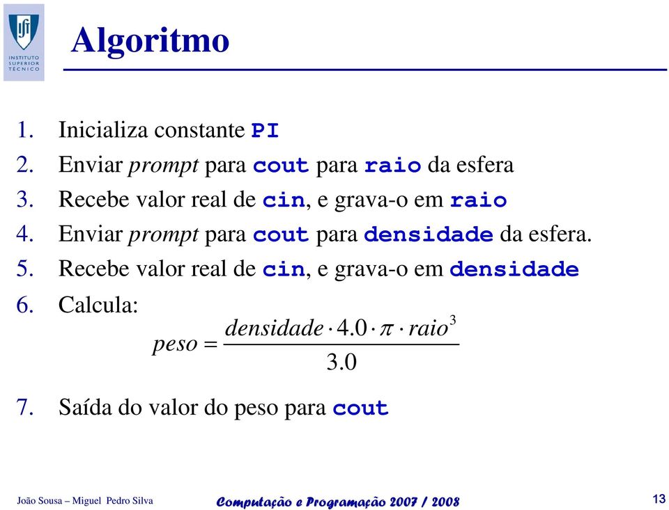 Recebe valor real de cin, e grava-o em raio 4.