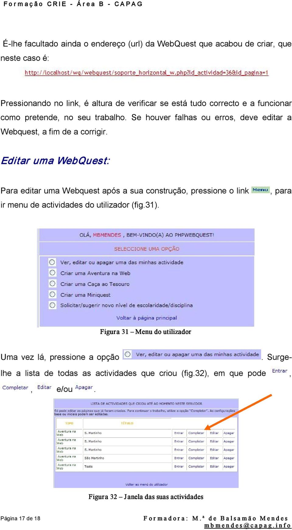 Editar uma WebQuest: Para editar uma Webquest após a sua construção, pressione o link ir menu de actividades do utilizador (fig.31).