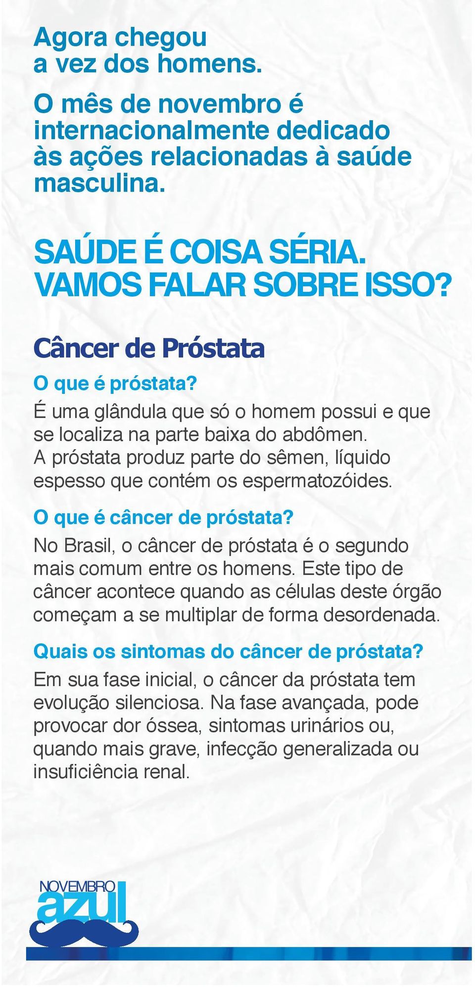 Mesmo na ausência de sintomas, homens a partir dos 50 anos ou, se houver histórico familiar, a partir dos 45 anos, devem ir ao urologista uma vez por ano para realizar o toque retal e fazer o exame