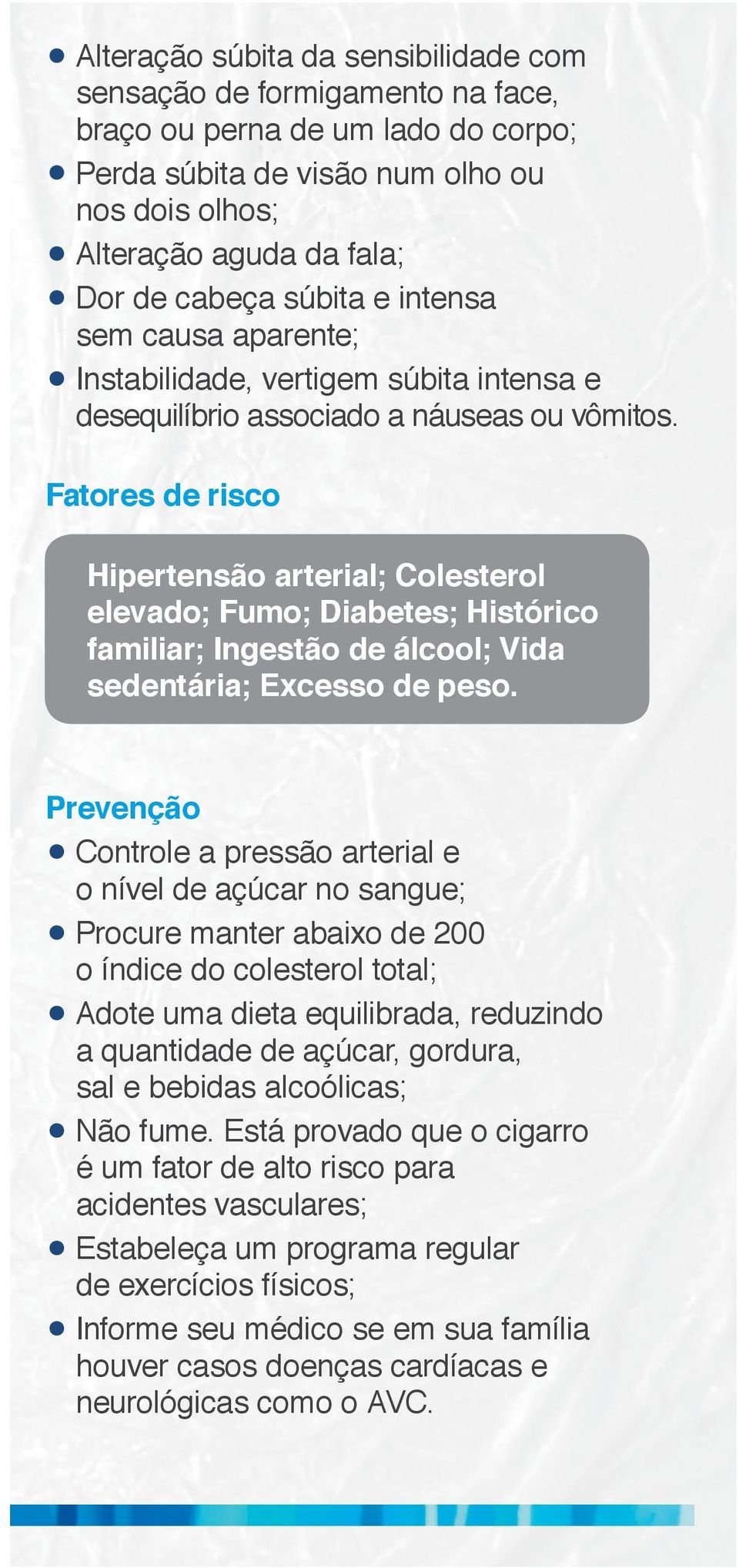 Mesmo na ausência de sintomas, homens a partir dos 50 anos ou, se houver histórico familiar, a partir dos 45 anos, devem ir ao urologista uma vez por ano para realizar o toque retal e fazer o exame