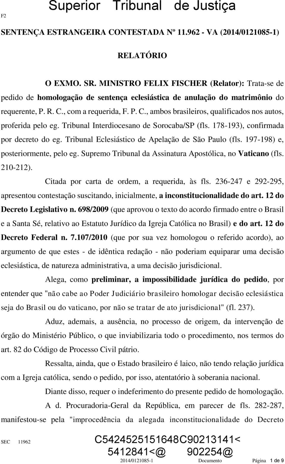 , com a requerida, F. P. C., ambos brasileiros, qualificados nos autos, proferida pelo eg. Tribunal Interdiocesano de Sorocaba/SP (fls. 178-193), confirmada por decreto do eg.