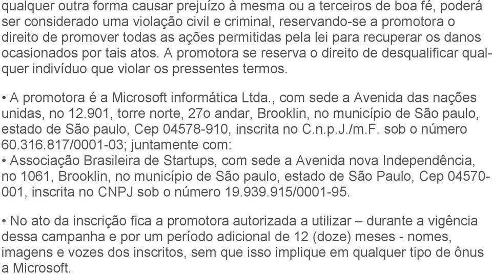 A promotora é a Microsoft informática Ltda., com sede a Avenida das nações unidas, no 12.