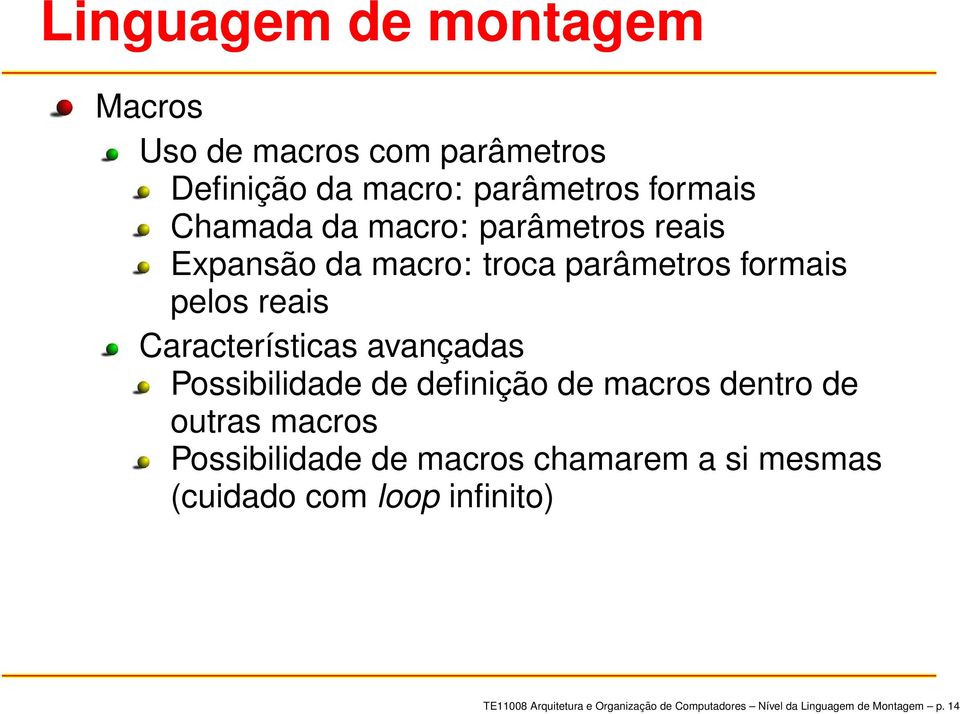 Possibilidade de definição de macros dentro de outras macros Possibilidade de macros chamarem a si