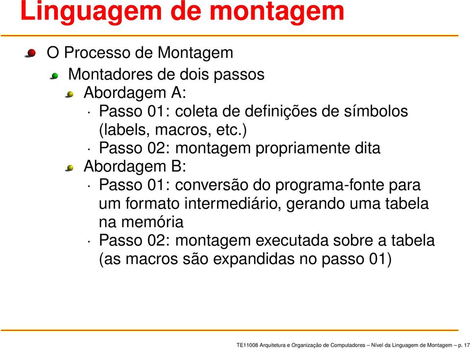 ) Passo 02: montagem propriamente dita Abordagem B: Passo 01: conversão do programa-fonte para um formato