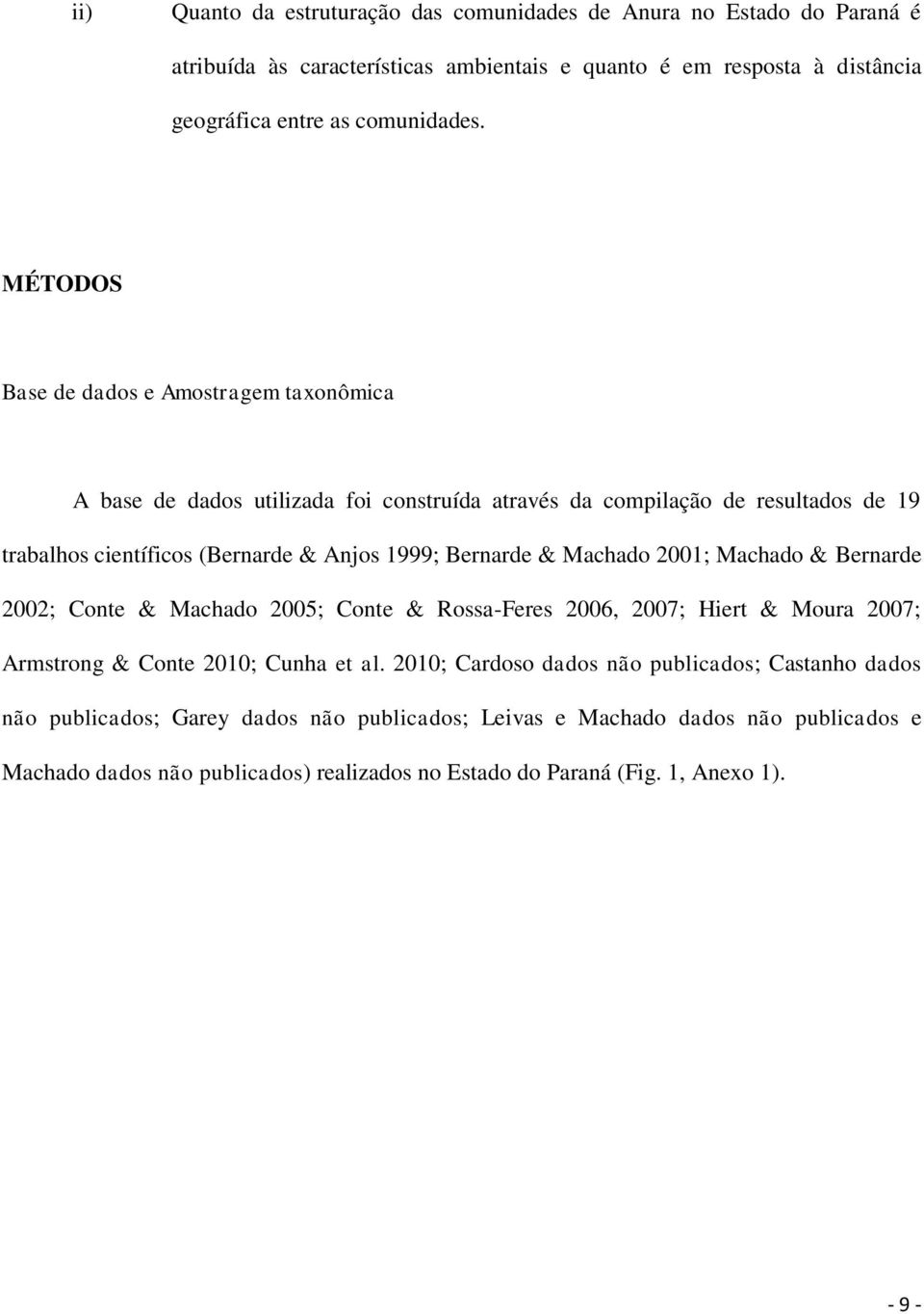 & Machado 2001; Machado & Bernarde 2002; Conte & Machado 2005; Conte & Rossa-Feres 2006, 2007; Hiert & Moura 2007; Armstrong & Conte 2010; Cunha et al.