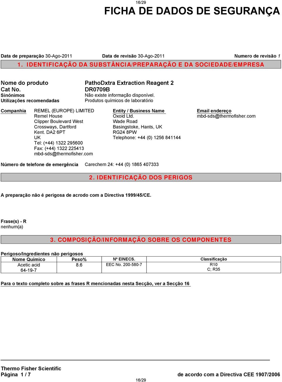 DA2 6PT UK Tel: (+44) 1322 295600 Fax: (+44) 1322 225413 mbd-sds@thermofisher.com Entity / Business Name Oxoid Ltd.