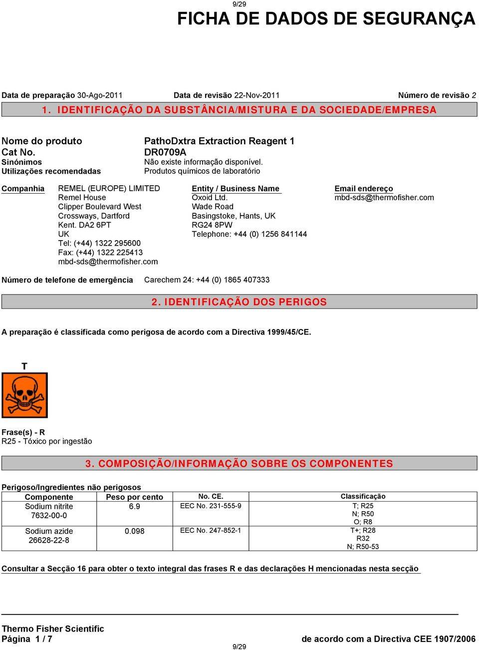 DR0709A Sinónimos Utilizações recomendadas Produtos químicos de laboratório Companhia REMEL (EUROPE) LIMITED Remel House Clipper Boulevard West Crossways, Dartford Kent.