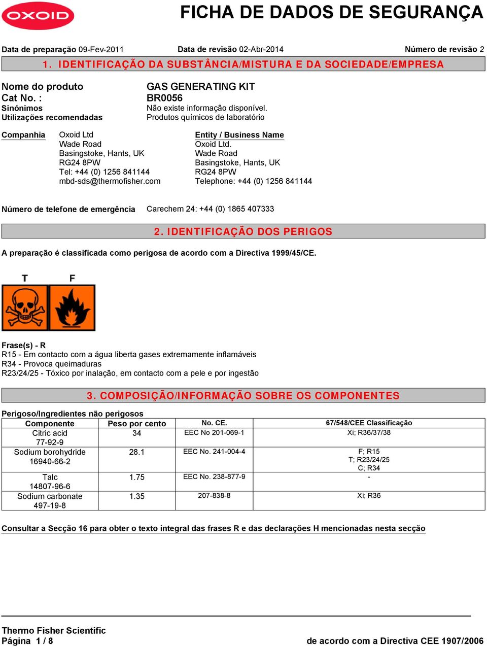 com Entity / Business Name Oxoid Ltd. Wade Road Basingstoke, Hants, UK RG24 8PW Telephone: +44 (0) 1256 841144 Número de telefone de emergência Carechem 24: +44 (0) 1865 407333 2.