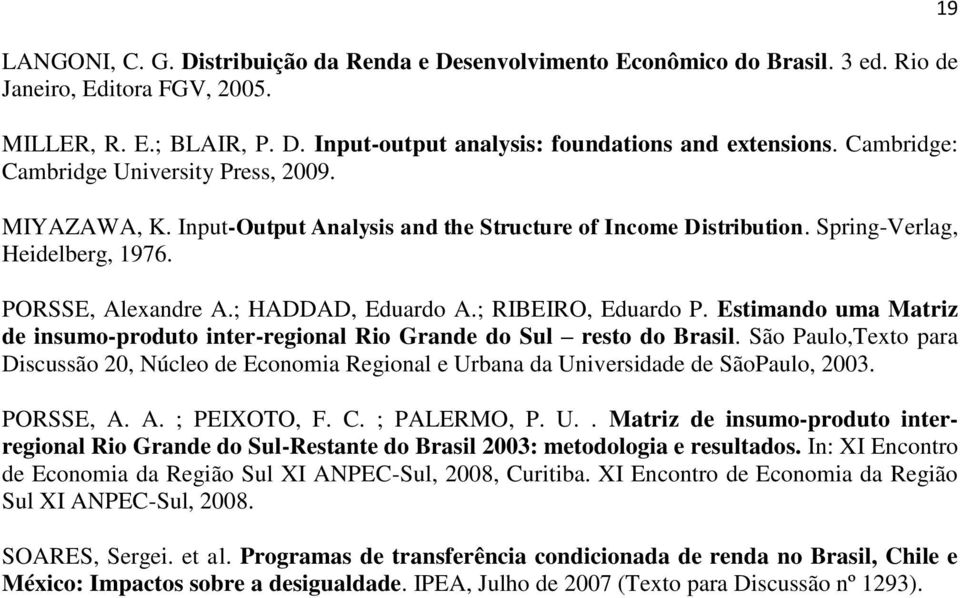 ; RIBEIRO, Eduardo P. Estimando uma Matriz de insumo-produto inter-regional Rio Grande do Sul resto do Brasil.