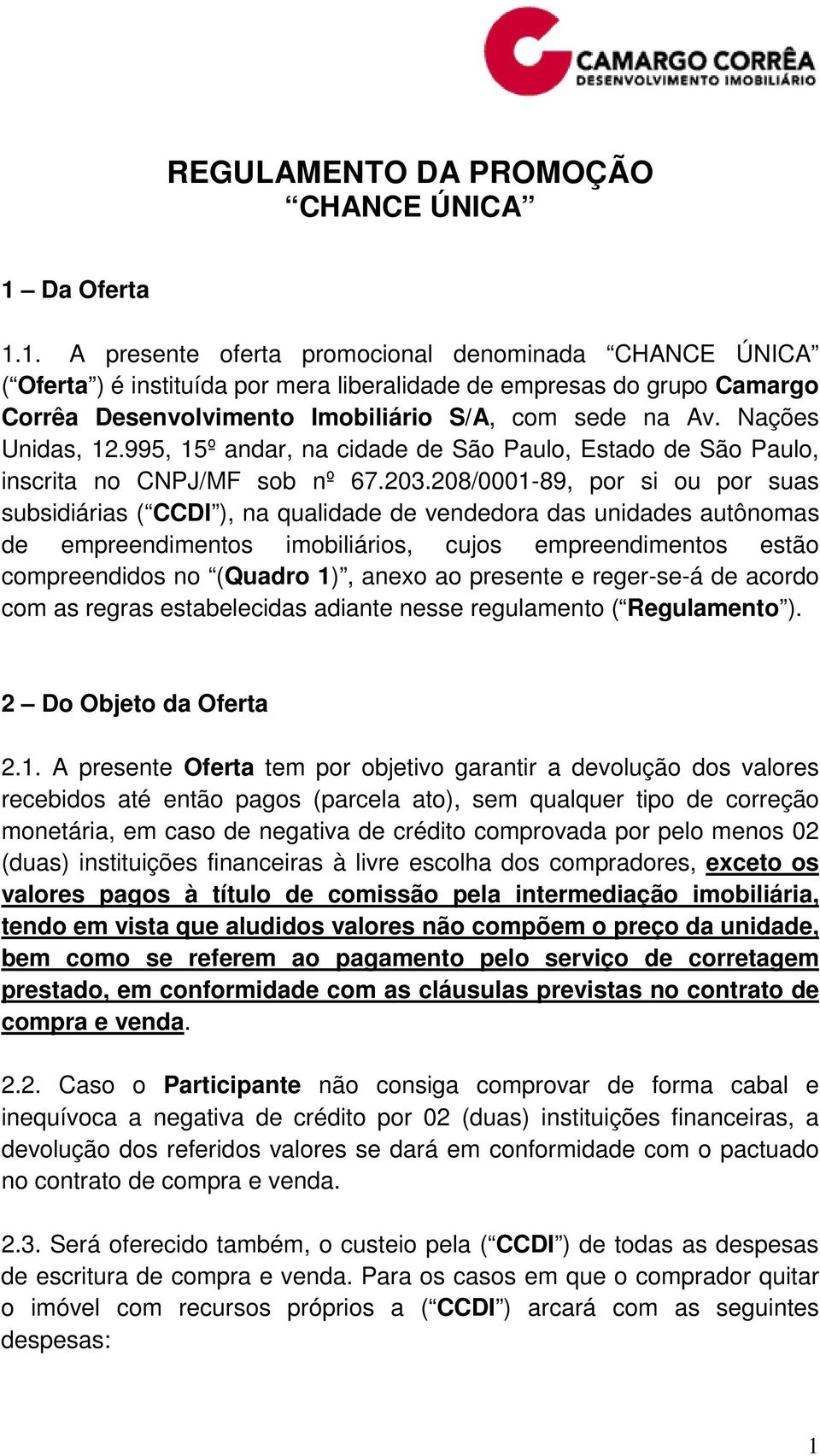 Nações Unidas, 12.995, 15º andar, na cidade de São Paulo, Estado de São Paulo, inscrita no CNPJ/MF sob nº 67.203.