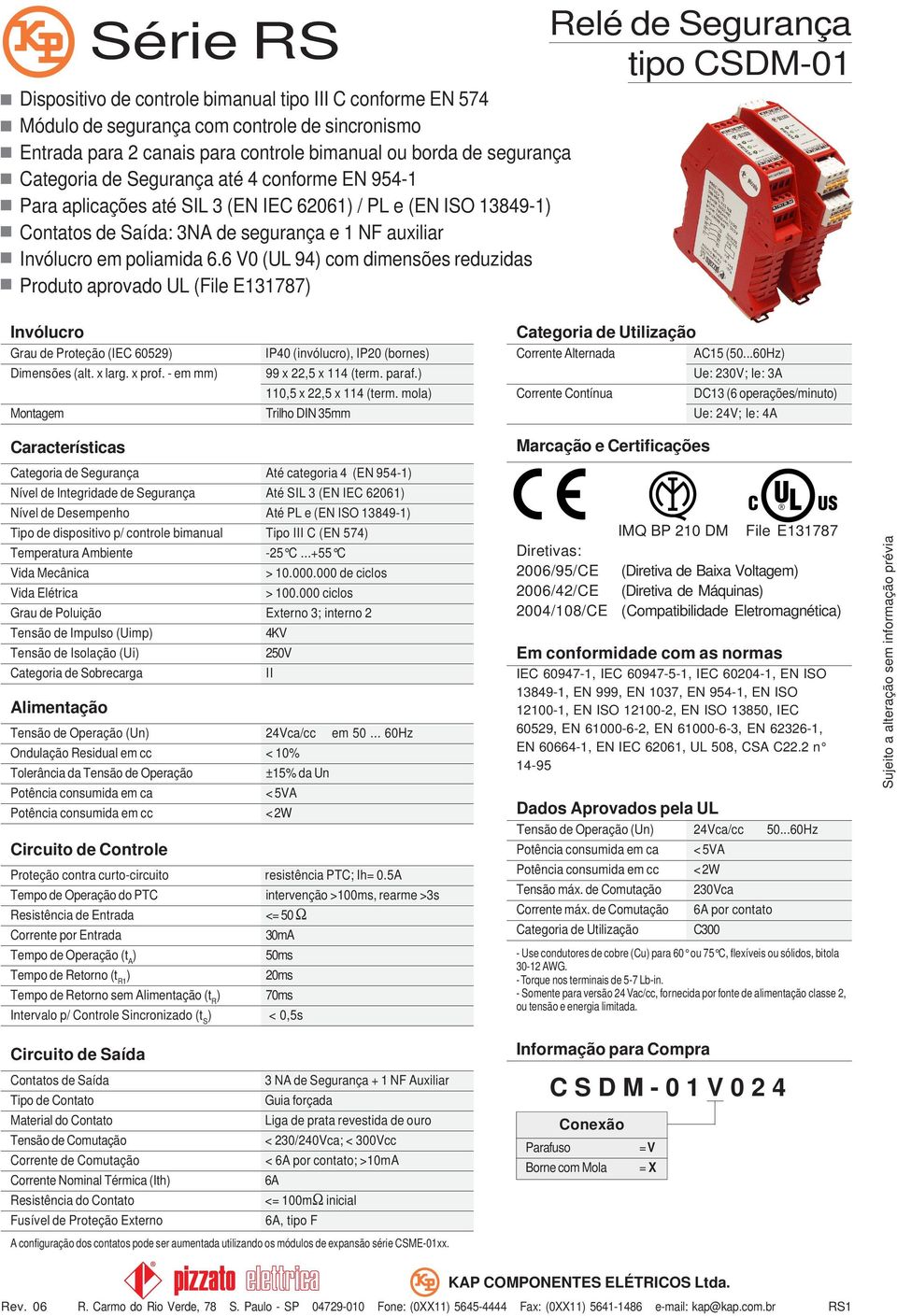 6 V0 (UL 94 com dimensões reduzidas Produto aprovado UL (File E131787 tipo CSDM-01 Invólucro Grau de Proteção (IEC 60529 Dimensões (alt. x larg. x prof.