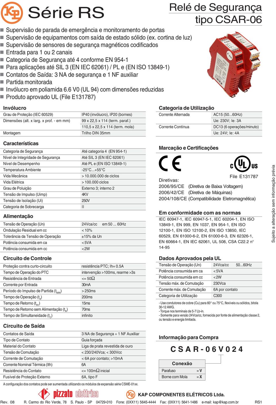 ISO 13849-1 Contatos de Saída: 3 NA de segurança e 1 NF auxiliar Partida monitorada Invólucro em poliamida 6.