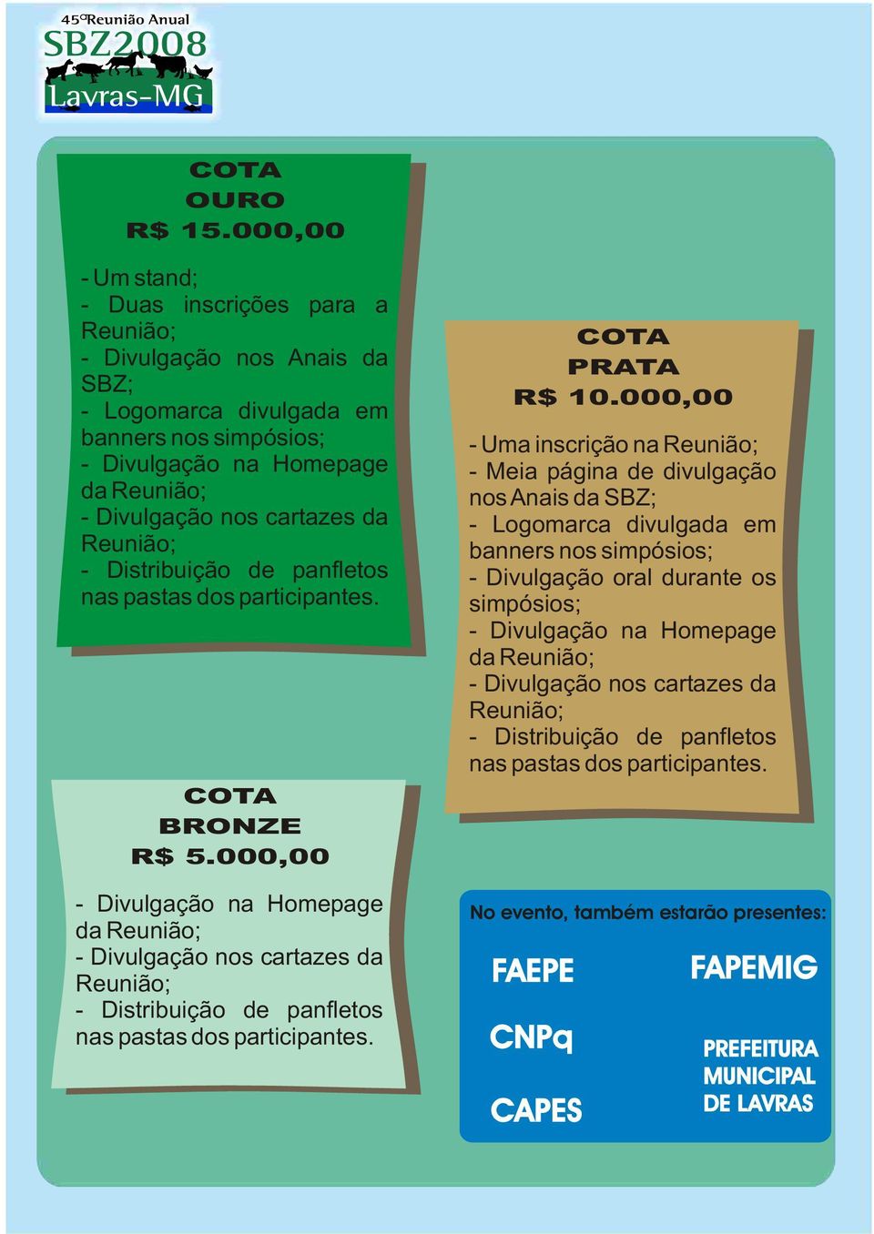 panfletos nas pastas dos participantes. COTA BRONZE R$ 5.000,00 - Divulgação na Homepage da - Distribuição de panfletos nas pastas dos participantes. COTA PRATA R$ 10.