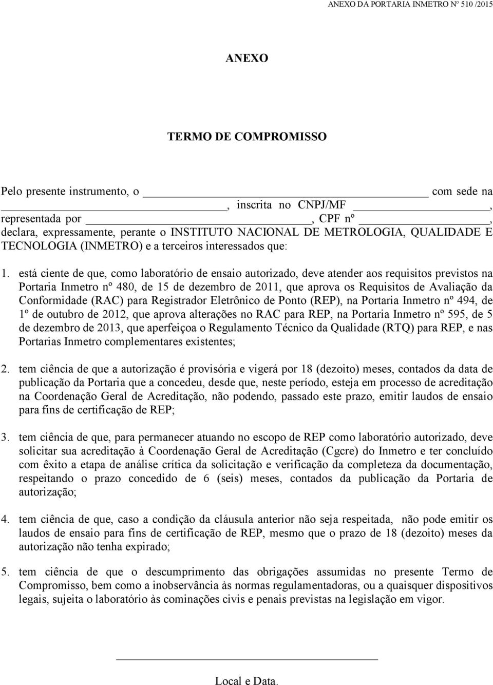 está ciente de que, como laboratório de ensaio autorizado, deve atender aos requisitos previstos na Portaria Inmetro nº 480, de 15 de dezembro de 2011, que aprova os Requisitos de Avaliação da