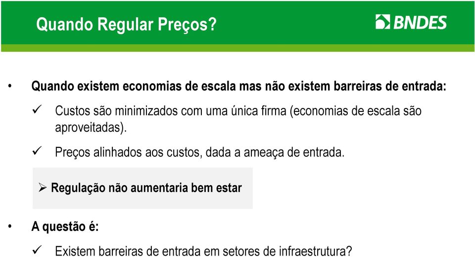 minimizados com uma única firma (economias de escala são aproveitadas).