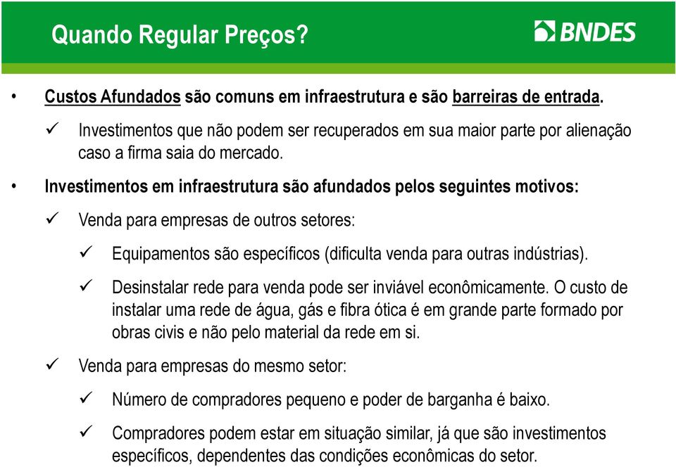 Investimentos em infraestrutura são afundados pelos seguintes motivos: Venda para empresas de outros setores: Equipamentos são específicos (dificulta venda para outras indústrias).