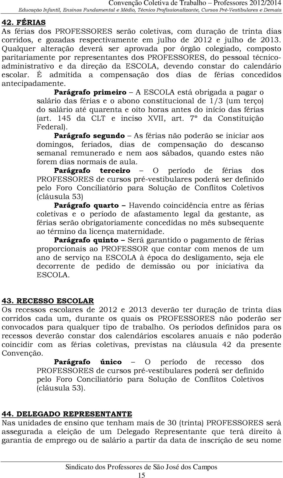 calendário escolar. É admitida a compensação dos dias de férias concedidos antecipadamente.