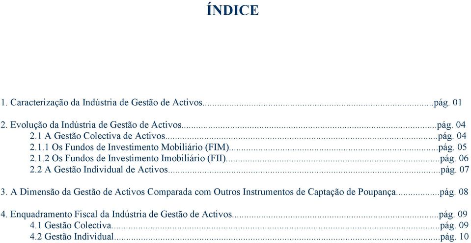 ..pág. 06 2.2 A Gestão Individual de Activos...pág. 07 3.