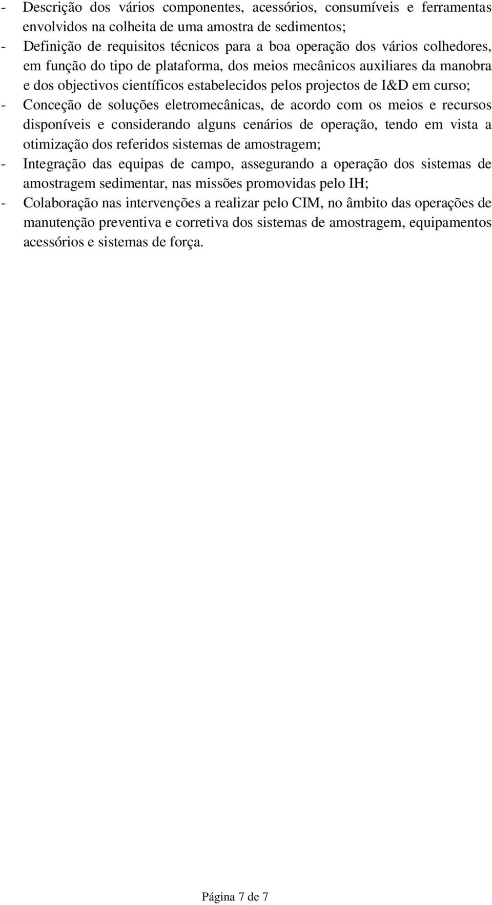 eletromecânicas, de acordo com os meios e recursos disponíveis e considerando alguns cenários de operação, tendo em vista a otimização dos referidos sistemas de amostragem; - Integração das equipas