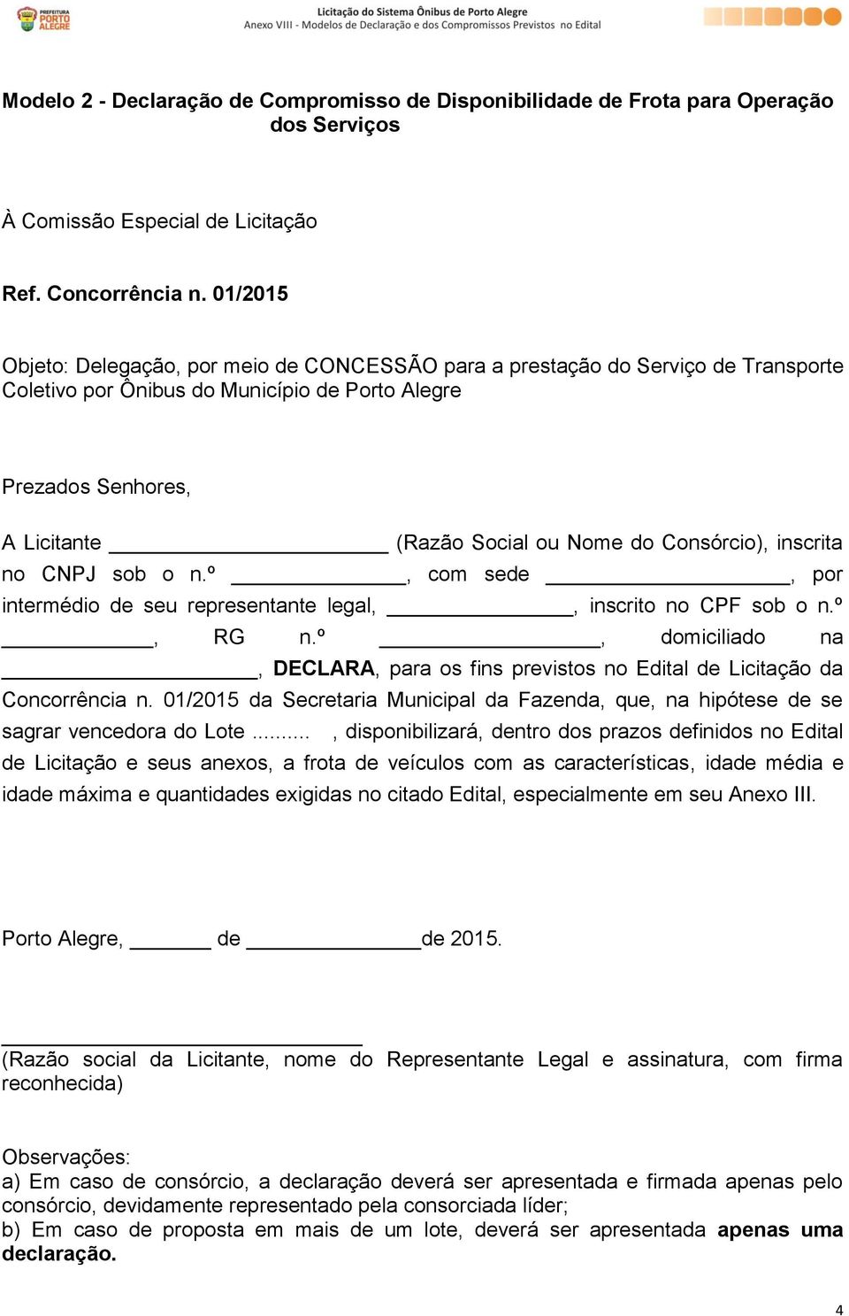 01/2015 da Secretaria Municipal da Fazenda, que, na hipótese de se sagrar vencedora do Lote.