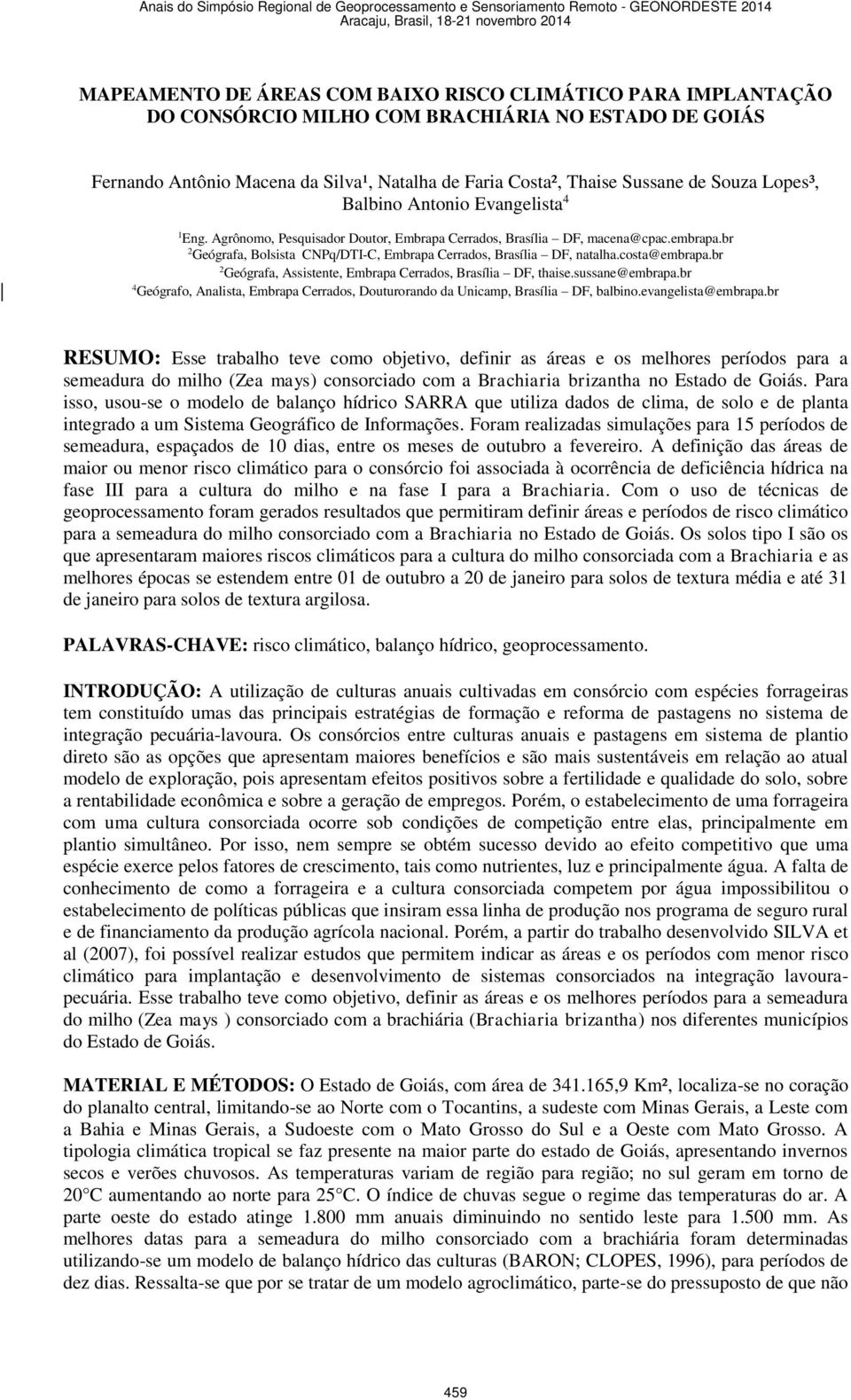 br 2 Geógrafa, Bolsista CNPq/DTI-C, Embrapa Cerrados, Brasília DF, natalha.costa@embrapa.br 2 Geógrafa, Assistente, Embrapa Cerrados, Brasília DF, thaise.sussane@embrapa.