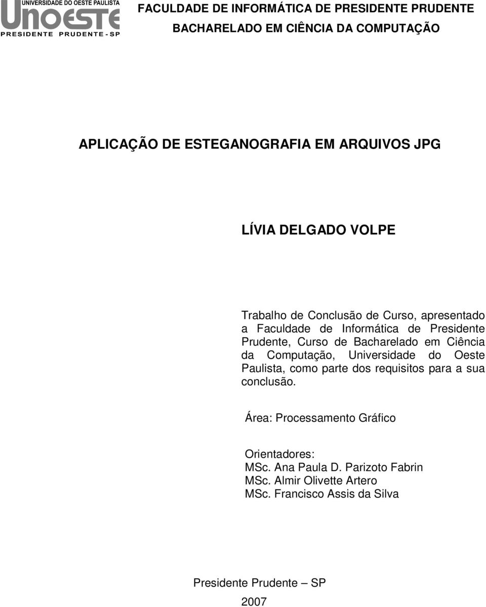 Bacharelado em Ciência da Computação, Universidade do Oeste Paulista, como parte dos requisitos para a sua conclusão.