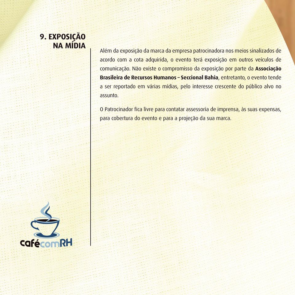 Não existe o compromisso da exposição por parte da Associação Brasileira de Recursos Humanos Seccional Bahia, entretanto, o evento tende