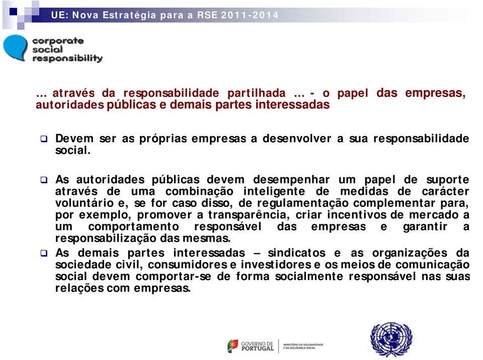 complementar para, porexemplo,promoveratransparência,criarincentivosdemercadoa um comportamento responsável das empresas e garantir a responsabilização das mesmas.