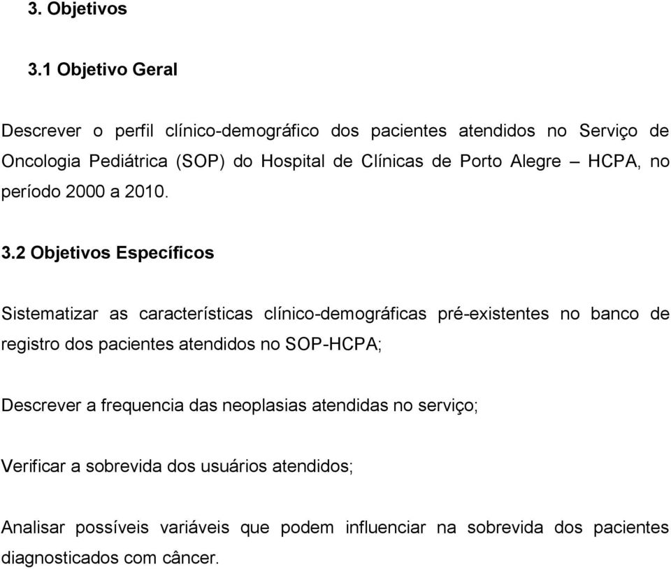 Clínicas de Porto Alegre HCPA, no período 2000 a 2010. 3.
