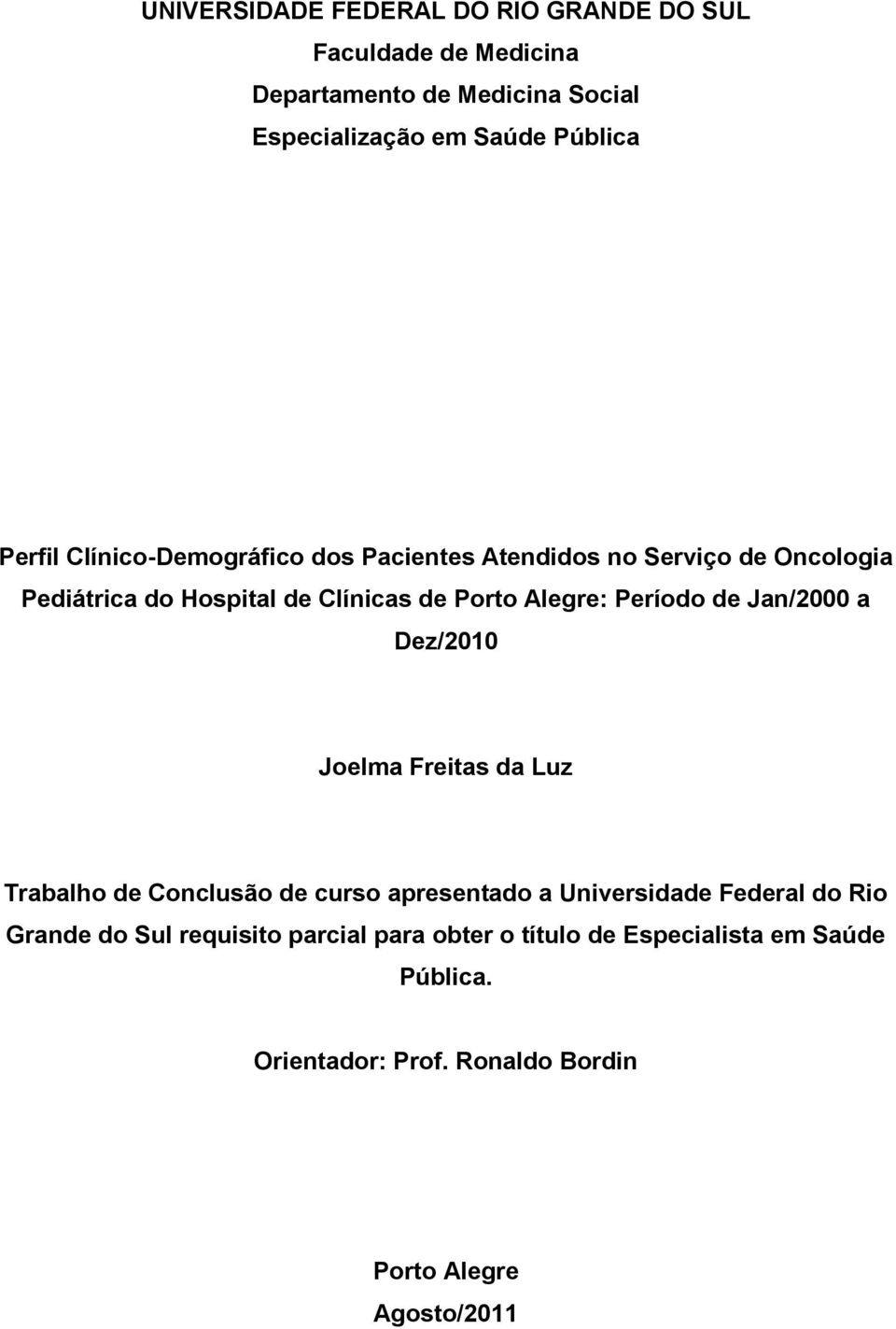 Período de Jan/2000 a Dez/2010 Joelma Freitas da Luz Trabalho de Conclusão de curso apresentado a Universidade Federal do Rio