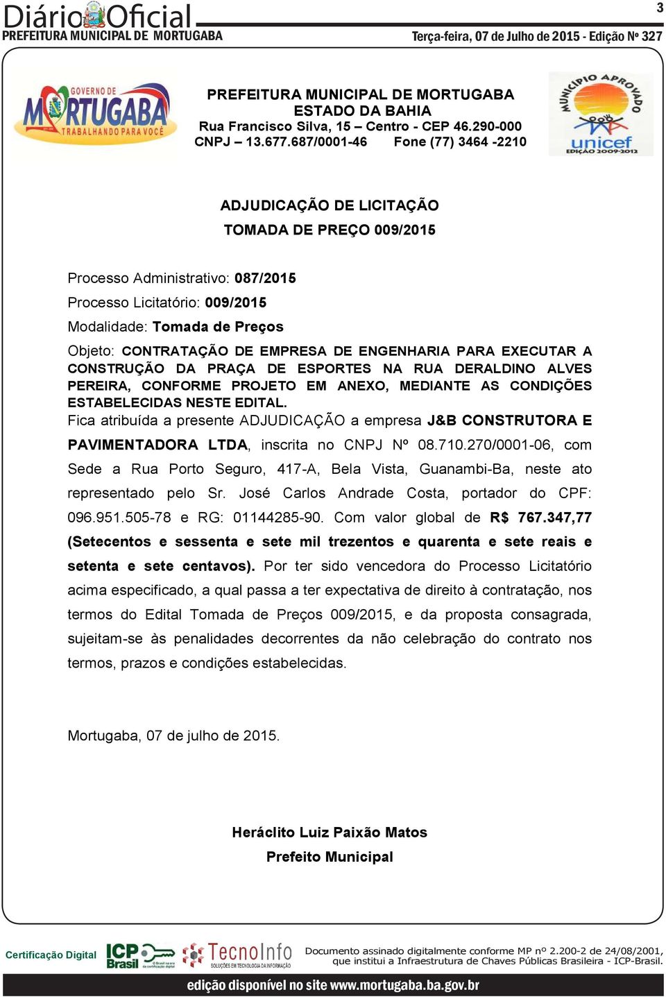 270/0001-06, com Sede a Rua Porto Seguro, 417-A, Bela Vista, Guanambi-Ba, neste ato representado pelo Sr. José Carlos Andrade Costa, portador do CPF: 096.951.505-78 e RG: 01144285-90.