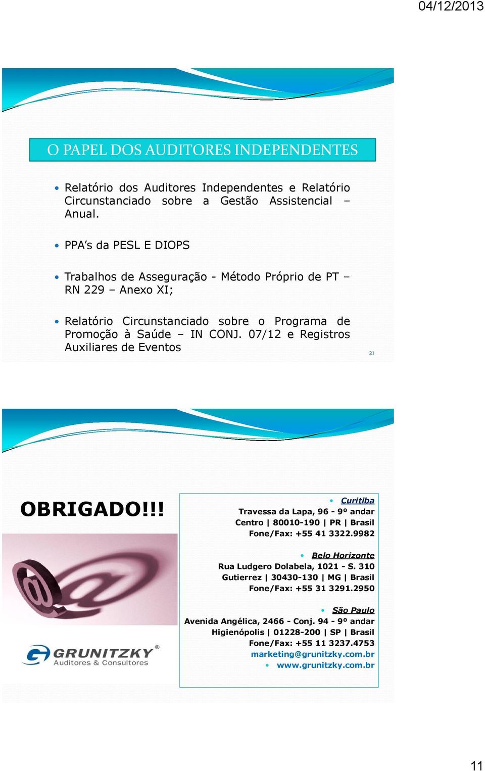 07/12 e Registros Auxiliares de Eventos 21 OBRIGADO!!! Curitiba Travessa da Lapa, 96-9º andar Centro 80010-190 PR Brasil Fone/Fax: +55 41 3322.