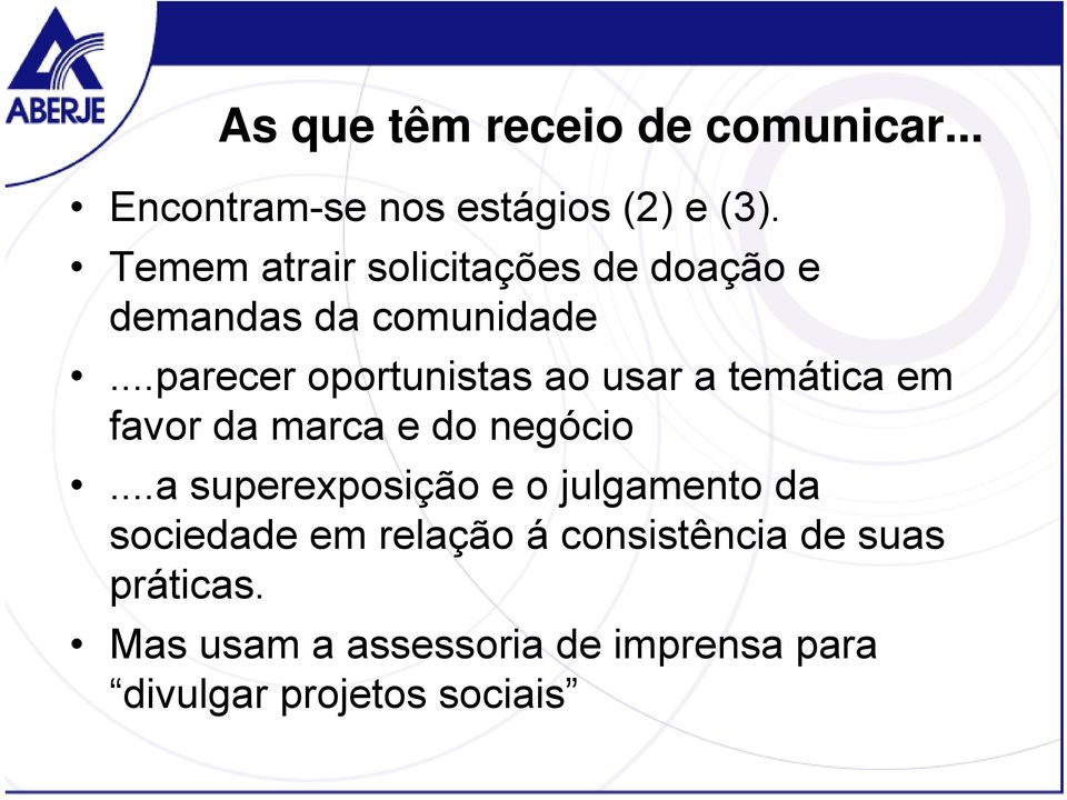 ..parecer oportunistas ao usar a temática em favor da marca e do negócio.