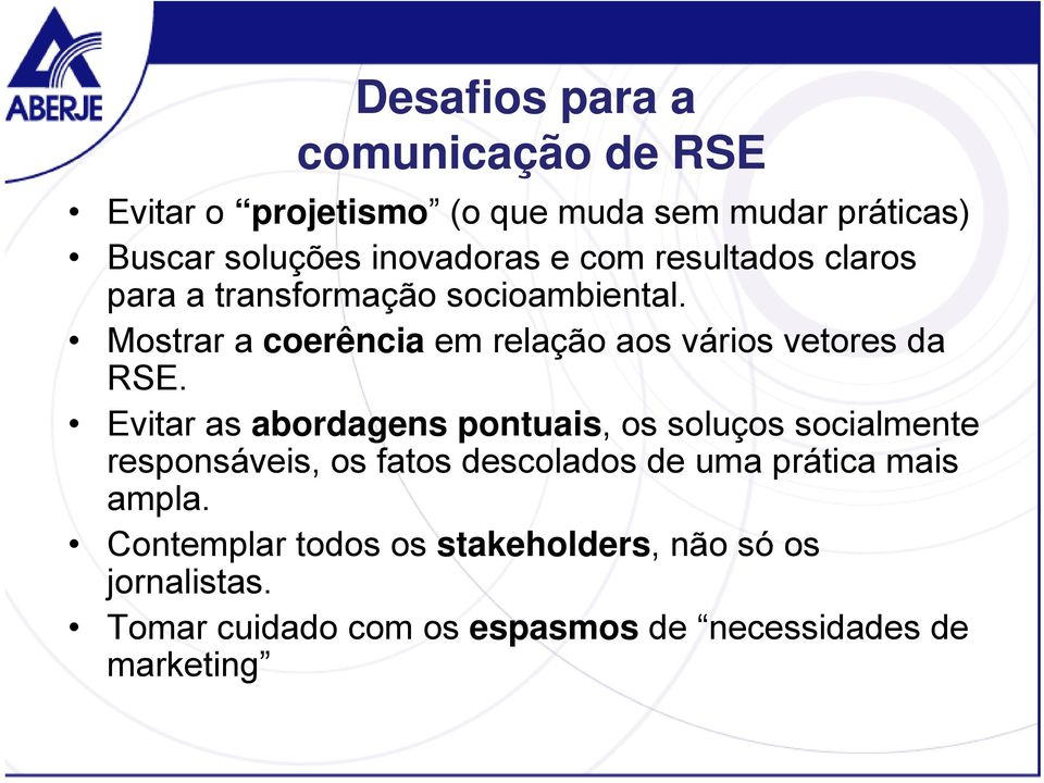 Evitar as abordagens pontuais, os soluços socialmente responsáveis, os fatos descolados de uma prática mais ampla.