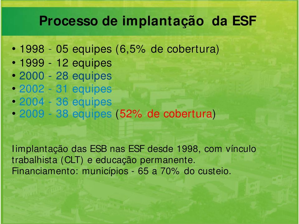 de cobertura) Iimplantação das ESB nas ESF desde 1998, com vínculo