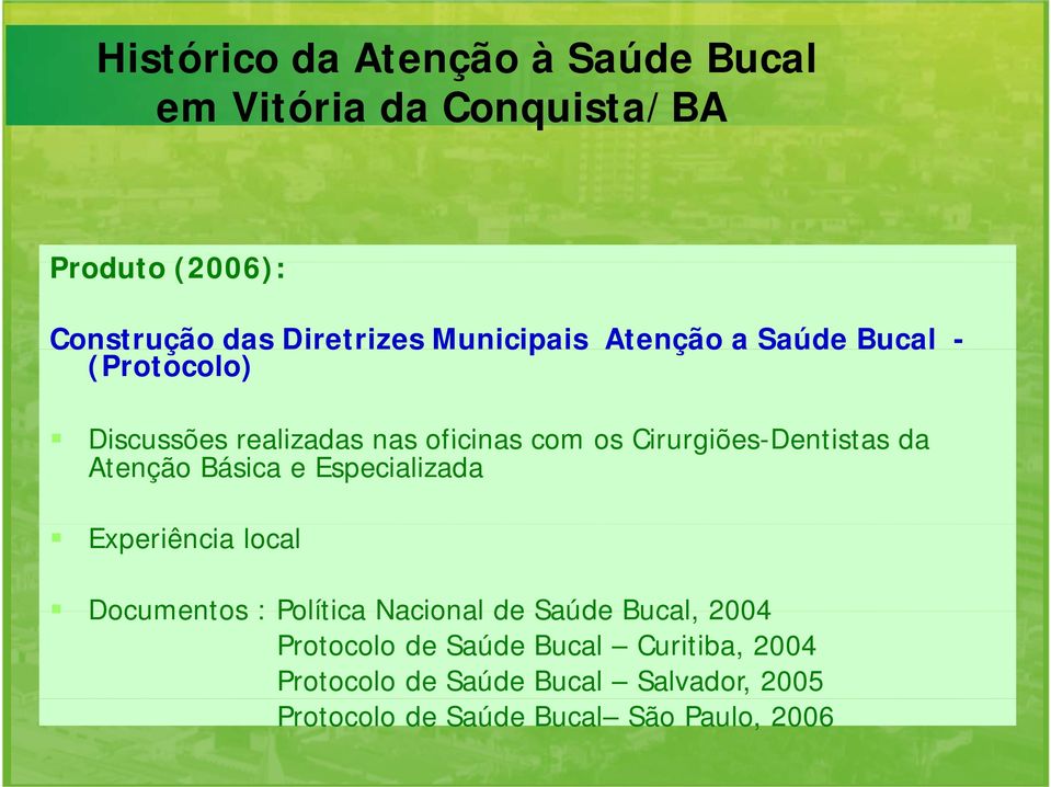 Especializada Experiência local Documentos : Política Nacional de Saúde Bucal 2004 Documentos : Política Nacional de Saúde