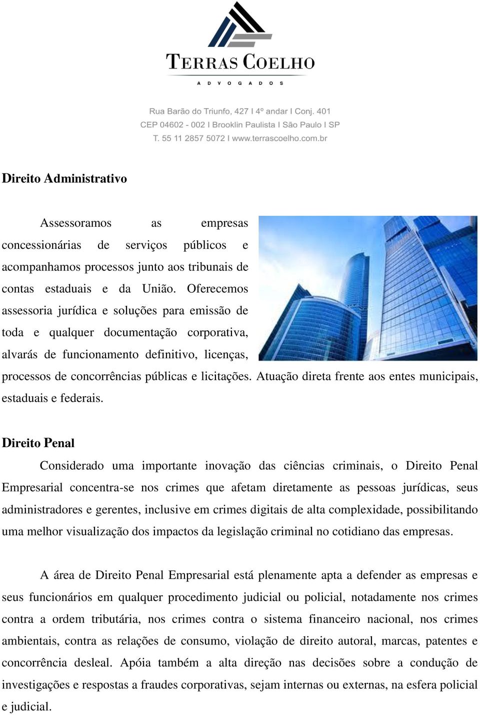 Atuação direta frente aos entes municipais, estaduais e federais.