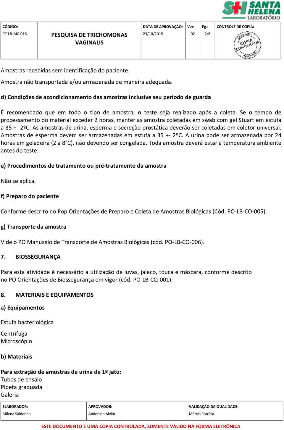 Se o tempo de processamento do material exceder 2 horas, manter as amostra coletadas em swab com gel Stuart em estufa a 35 +- 2ºC.