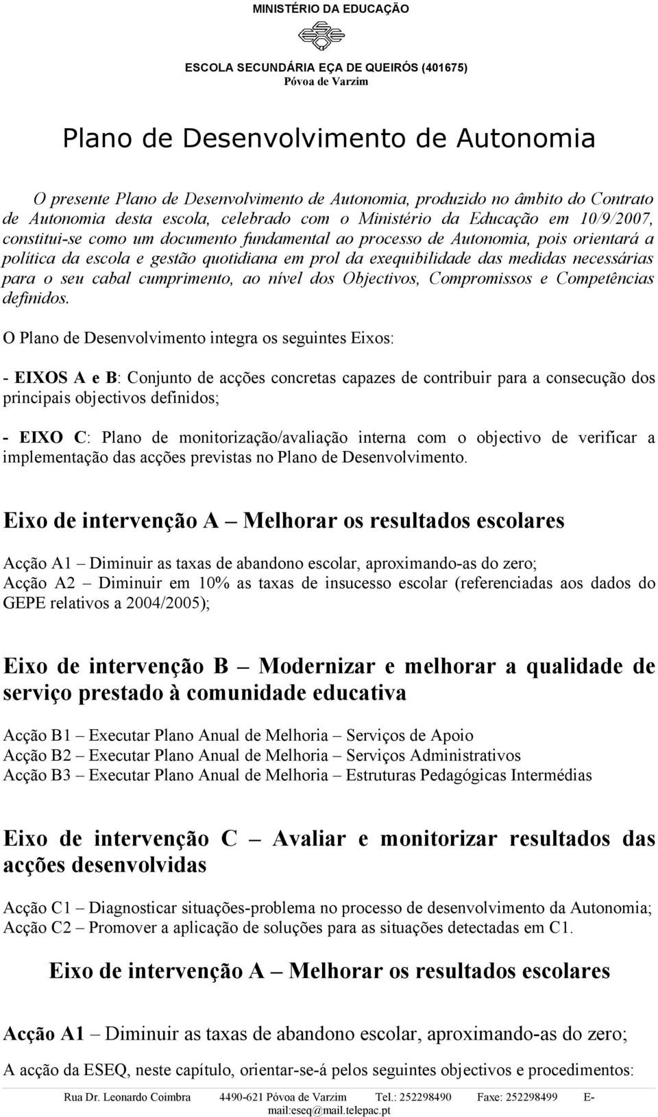 cumprimento, ao nível dos Objectivos, Compromissos e Competências definidos.