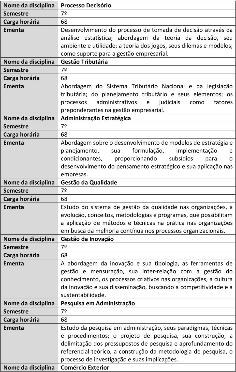 Abordagem do Sistema Tributário Nacional e da legislação tributária; do planejamento tributário e seus elementos; os processos administrativos e judiciais como fatores preponderantes na gestão